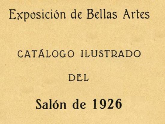 CATÁLOGO EXPOSICIÓN DE BELLAS ARTES CATÁLOGO ILUSTRADO, SALÓN DE 1926